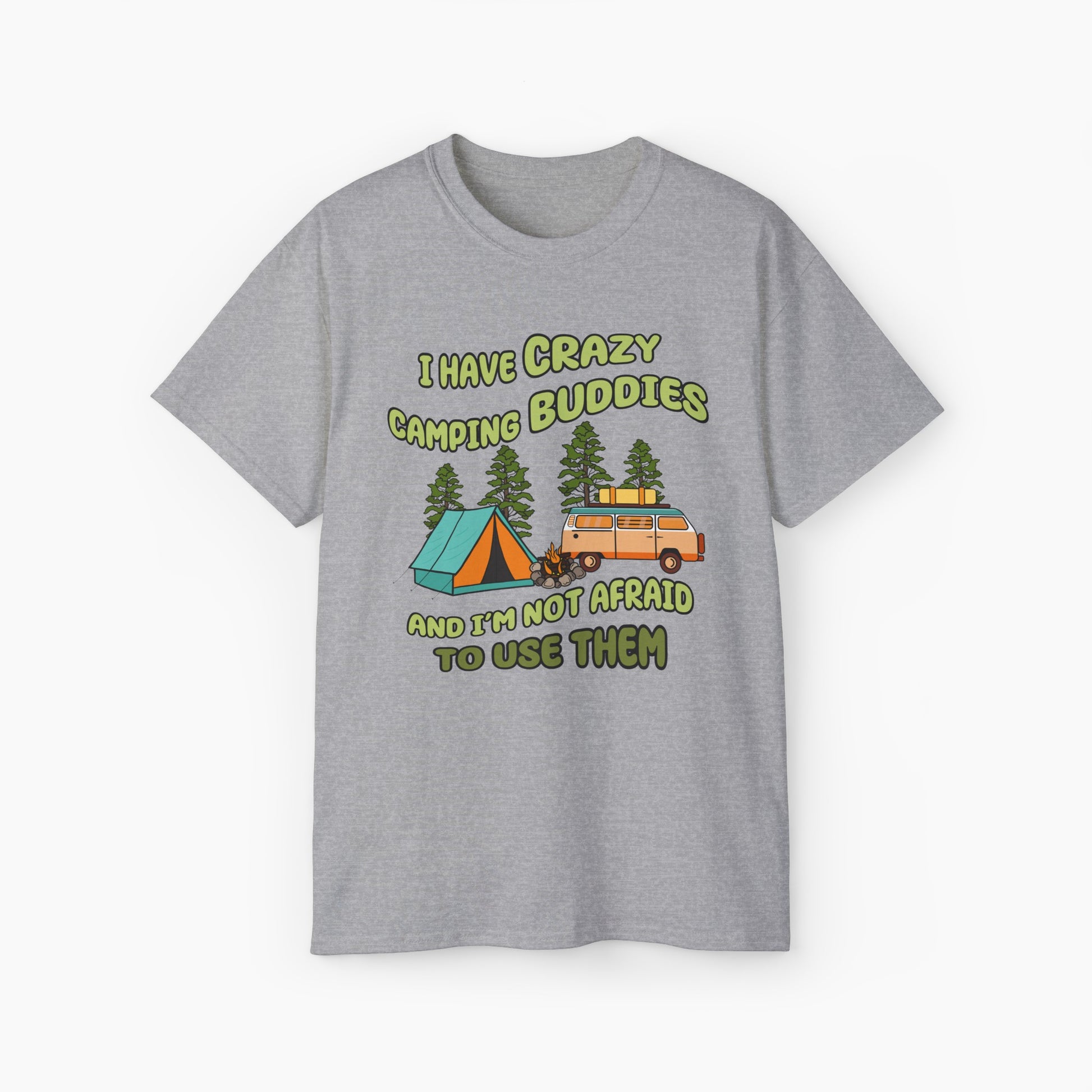 Grey t-shirt with the text 'I have crazy camping buddies and I am not afraid to use them,' featuring a camping van, campfire, trees, and a tent."