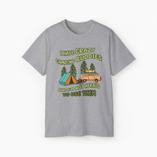 Grey t-shirt with the text 'I have crazy camping buddies and I am not afraid to use them,' featuring a camping van, campfire, trees, and a tent.