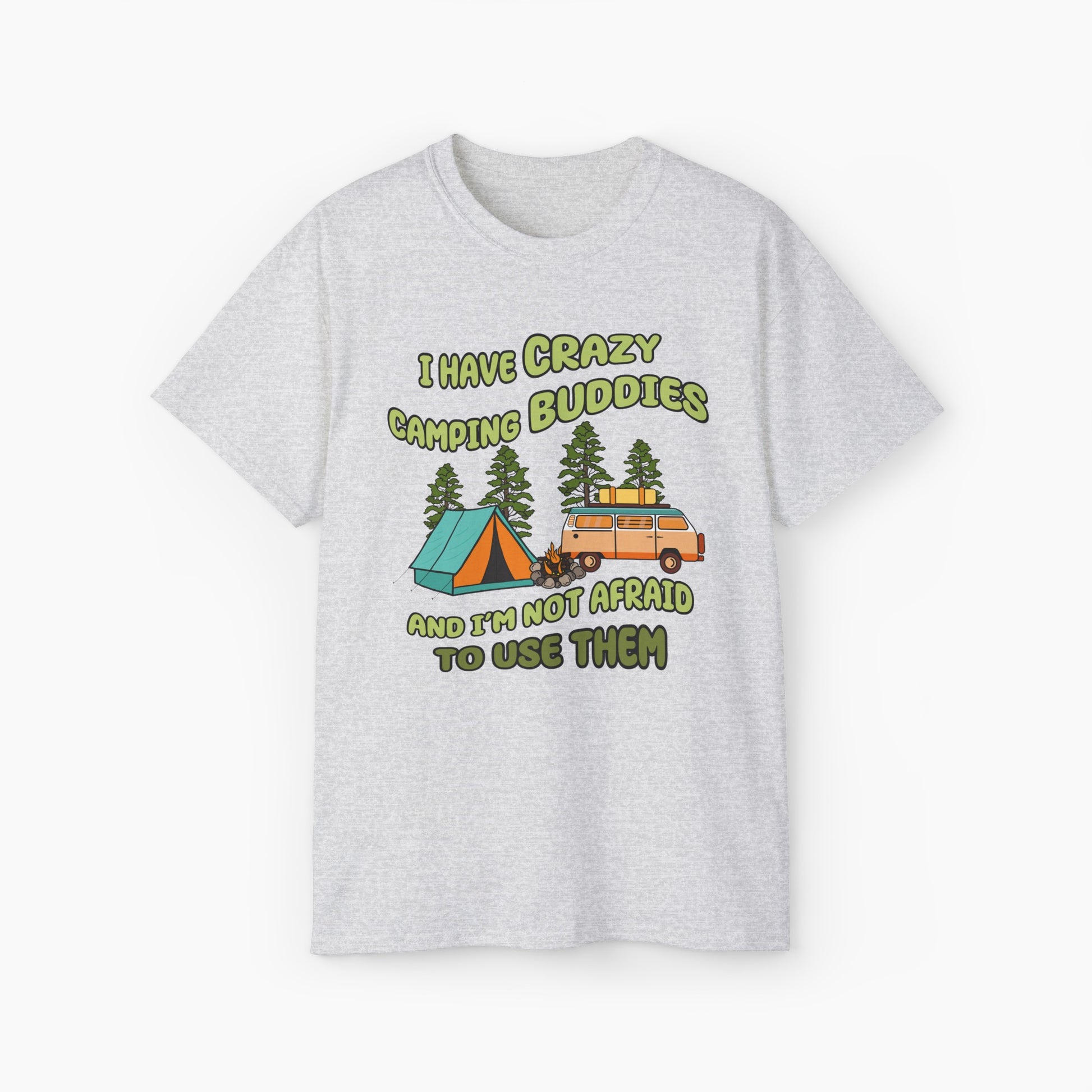 Light grey t-shirt with the text 'I have crazy camping buddies and I am not afraid to use them,' featuring a camping van, campfire, trees, and a tent."