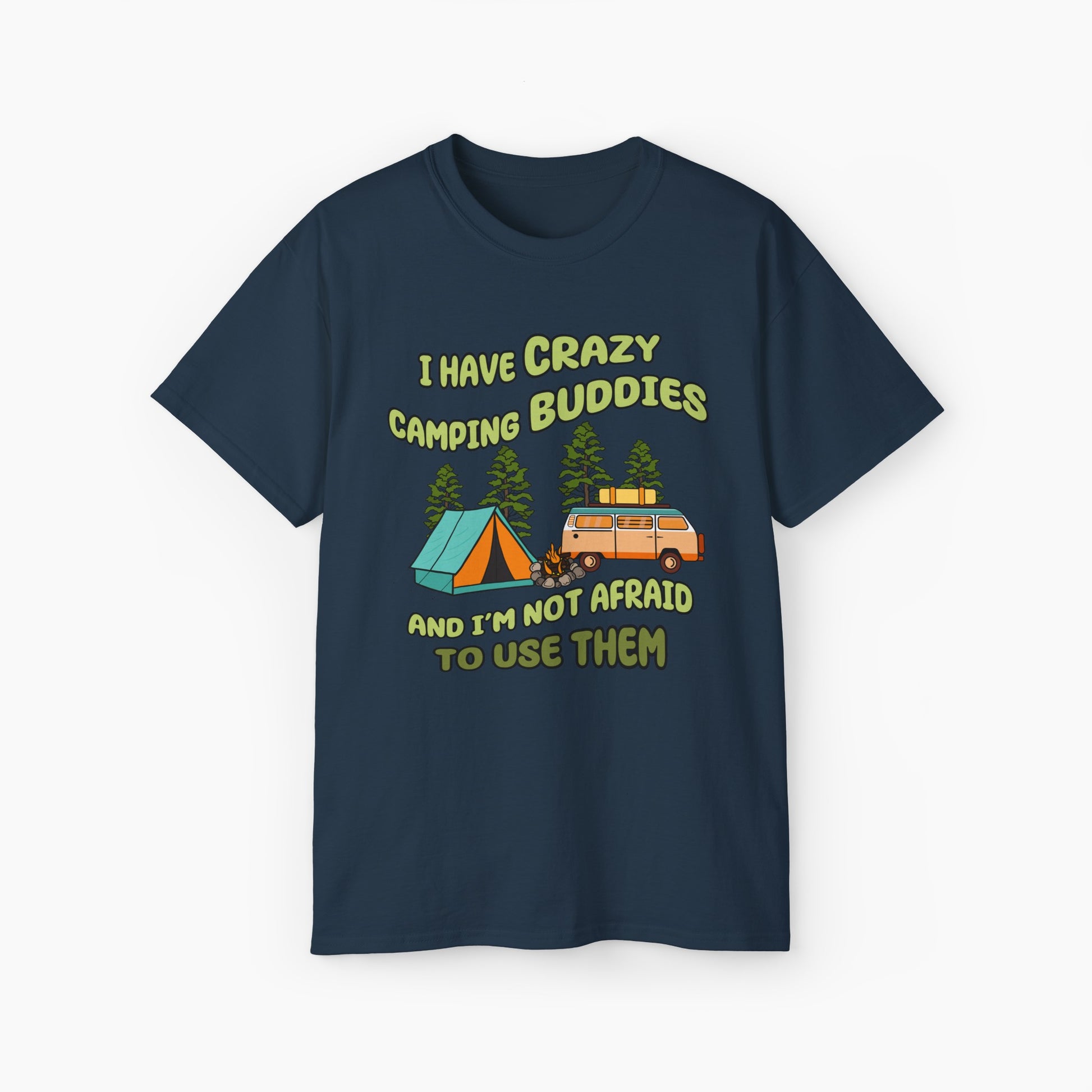 Dark blue t-shirt with the text 'I have crazy camping buddies and I am not afraid to use them,' featuring a camping van, campfire, trees, and a tent."