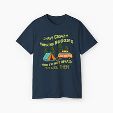 Dark blue t-shirt with the text 'I have crazy camping buddies and I am not afraid to use them,' featuring a camping van, campfire, trees, and a tent.