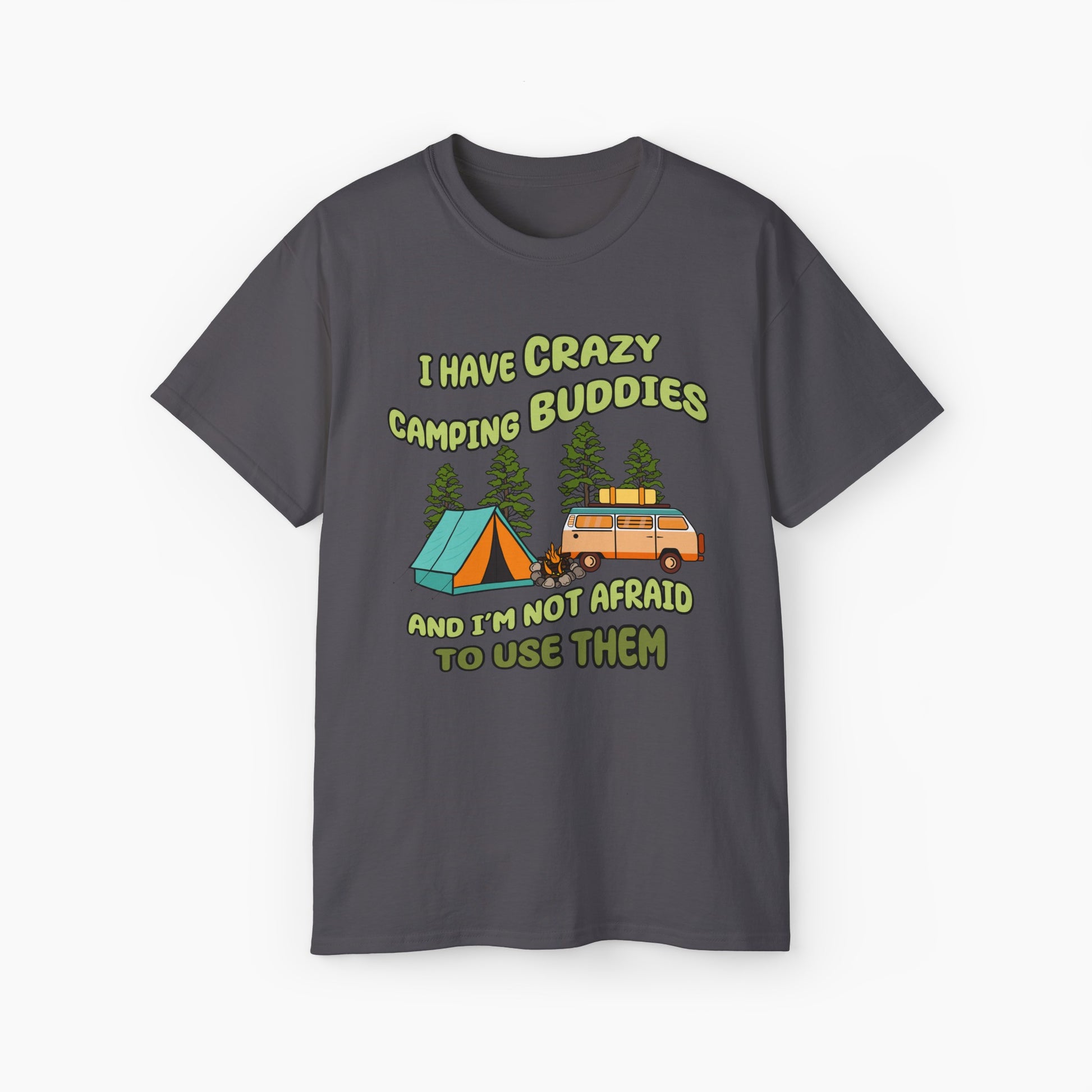 Dark grey t-shirt with the text 'I have crazy camping buddies and I am not afraid to use them,' featuring a camping van, campfire, trees, and a tent."