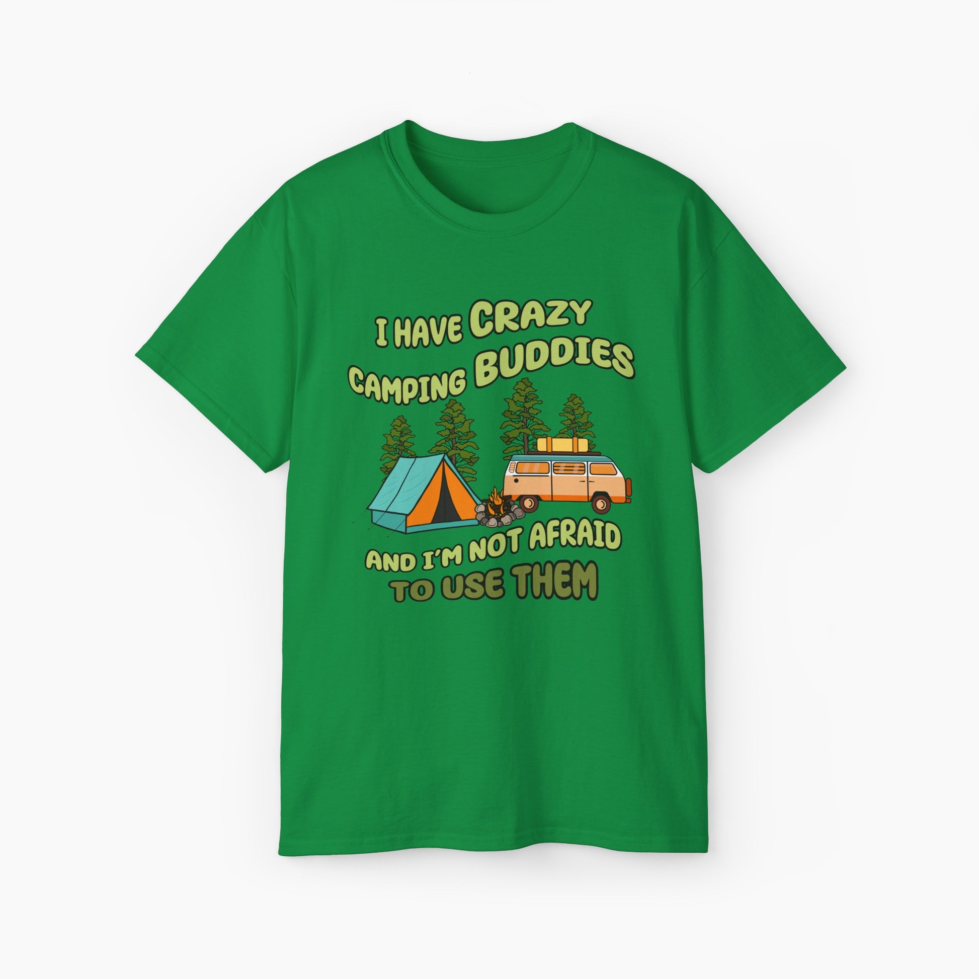 Green t-shirt with the text 'I have crazy camping buddies and I am not afraid to use them,' featuring a camping van, campfire, trees, and a tent."