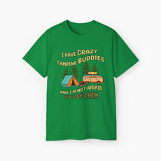 Green t-shirt with the text 'I have crazy camping buddies and I am not afraid to use them,' featuring a camping van, campfire, trees, and a tent.