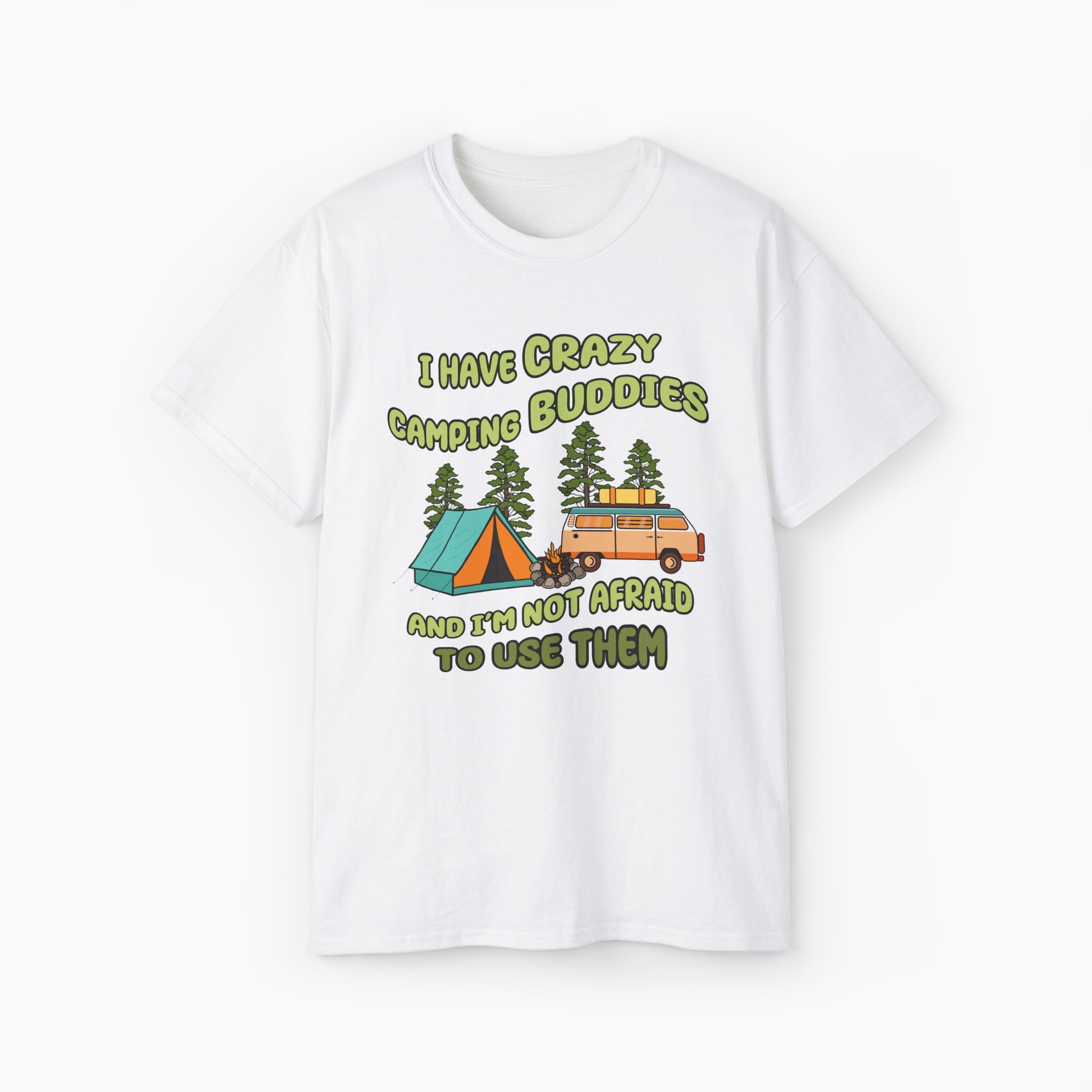 White t-shirt with the text 'I have crazy camping buddies and I am not afraid to use them,' featuring a camping van, campfire, trees, and a tent."