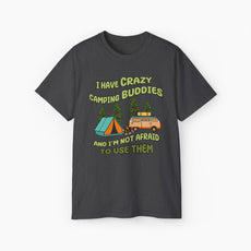 Dark heather grey t-shirt with the text 'I have crazy camping buddies and I am not afraid to use them,' featuring a camping van, campfire, trees, and a tent.