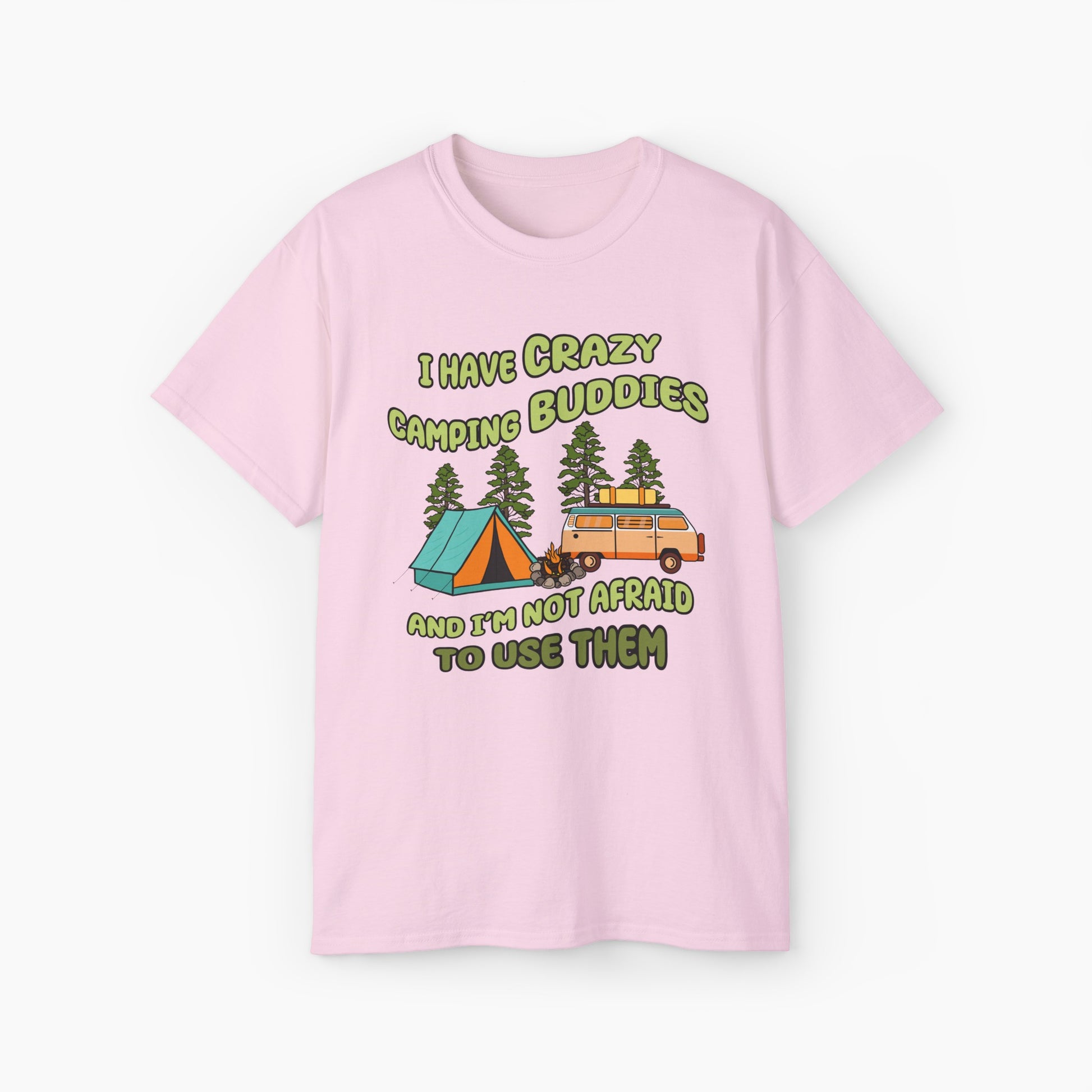 Light pink t-shirt with the text 'I have crazy camping buddies and I am not afraid to use them,' featuring a camping van, campfire, trees, and a tent."