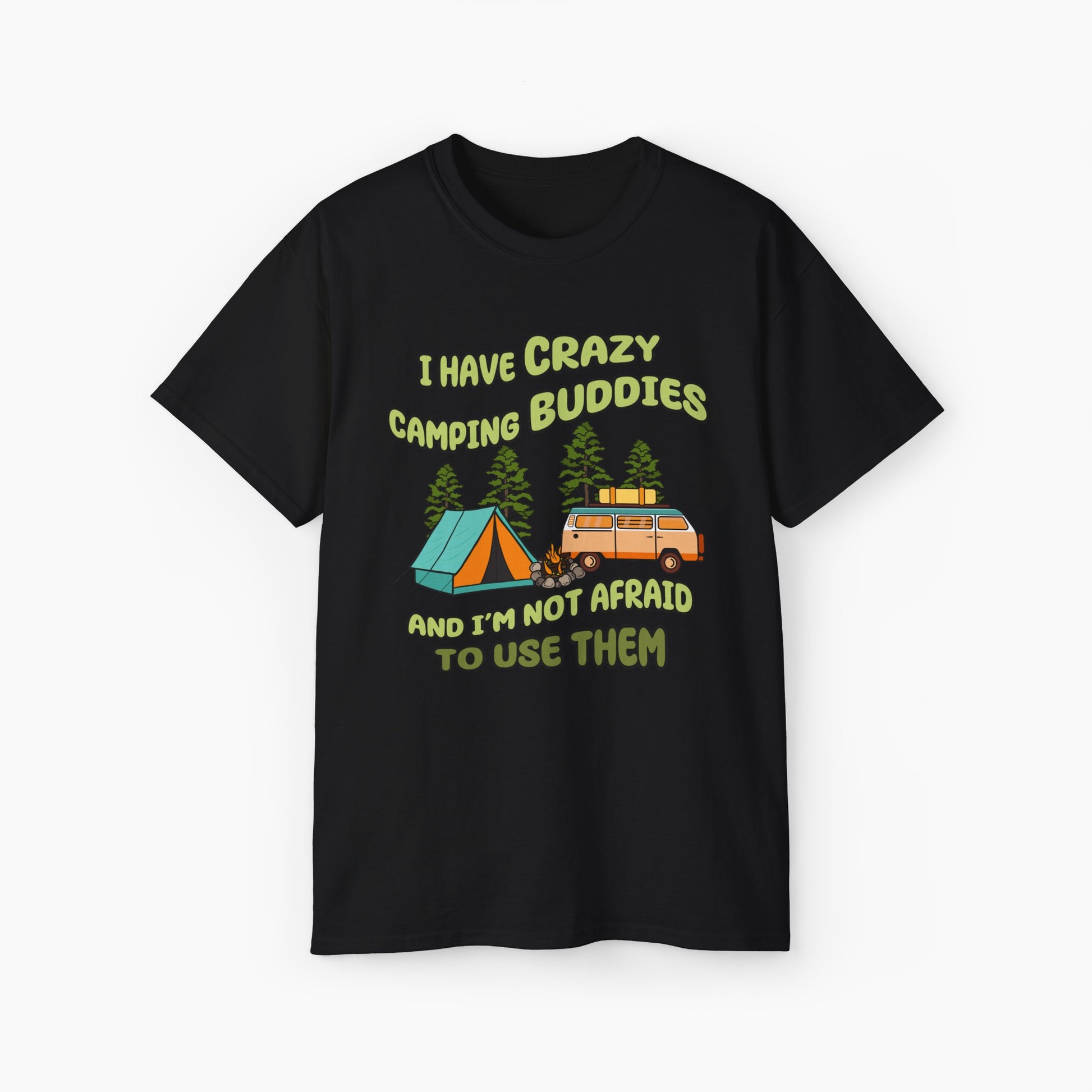 Black t-shirt with the text 'I have crazy camping buddies and I am not afraid to use them,' featuring a camping van, campfire, trees, and a tent."