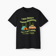 Black t-shirt with the text 'I have crazy camping buddies and I am not afraid to use them,' featuring a camping van, campfire, trees, and a tent.